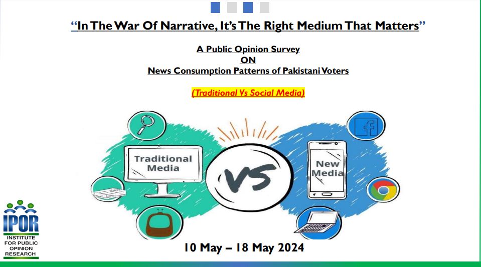 “In the War Of Narrative, It’s The Right Medium That Matters” A Public Opinion Survey on News Consumption Patterns of Pakistani Voters (Traditional Vs Social Media)